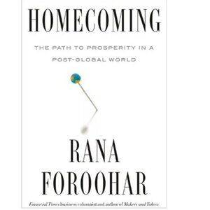 Homecoming: The Path to Prosperity in a Post-Global World by Rana Foroohar
